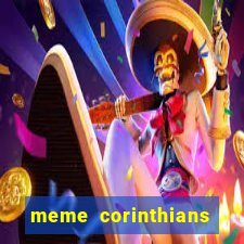 meme corinthians zuando o palmeiras